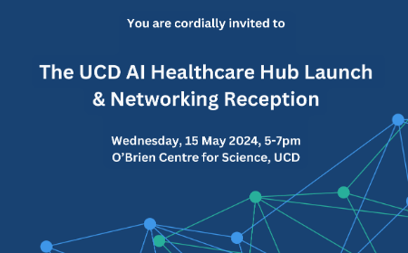 Invitation-only event: The UCD AI Healthcare Hub Launch - meet the leadership and networking reception for researchers and collaborators will take place on Wednesday May 15th.  